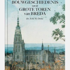 Bouwgeschiedenis van de Grote Toren van Breda - Erik M. Dolne